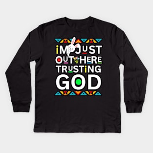 EASTER  I'M JUST OUT HERE TRUSTING GOD Kids Long Sleeve T-Shirt